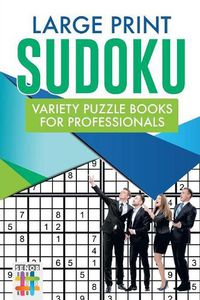 Cover image for Large Print Sudoku Variety Puzzle Books for Professionals