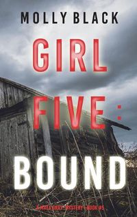 Cover image for Girl Five: Bound (A Maya Gray FBI Suspense Thriller-Book 5)