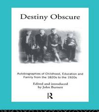 Cover image for Destiny Obscure: Autobiographies of Childhood, Education and Family From the 1820s to the 1920s