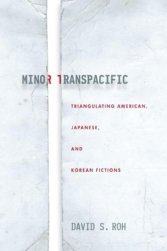 Cover image for Minor Transpacific: Triangulating American, Japanese, and Korean Fictions