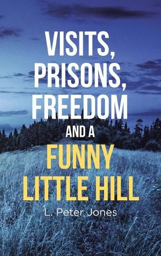 Visits, Prisons, Freedom and a Funny Little Hill