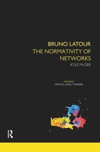 Cover image for Bruno Latour: The Normativity of Networks: The Normativity of Networks