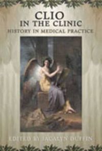 Cover image for Clio in the Clinic: History in Medical Practice