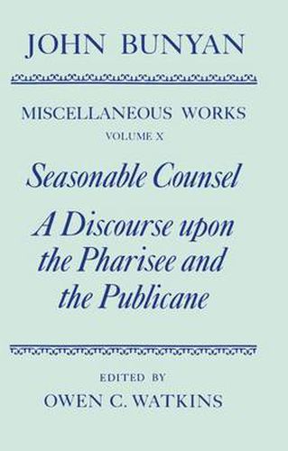 Cover image for The Miscellaneous Works of John Bunyan: Volume X: Seasonable Counsel and A Discourse upon the Pharisee and the Publicane