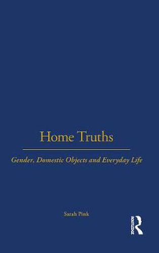 Cover image for Home Truths: Gender, Domestic Objects and Everyday Life