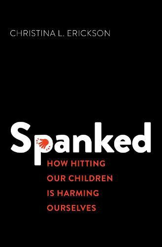 Cover image for Spanked: How Hitting Our Children is Harming Ourselves