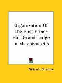 Cover image for Organization of the First Prince Hall Grand Lodge in Massachusetts