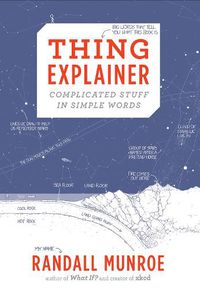 Cover image for Thing Explainer: Complicated Stuff in Simple Words