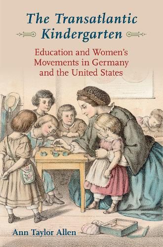 Cover image for The Transatlantic Kindergarten: Education and Womens Movements in Germany and the United States