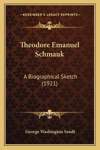 Cover image for Theodore Emanuel Schmauk: A Biographical Sketch (1921)