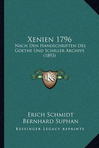 Cover image for Xenien 1796: Nach Den Handschriften Des Goethe Und Schiller Archivs (1893)