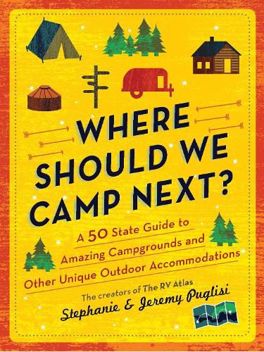 Cover image for Where Should We Camp Next?: A 50-State Guide to Amazing Campgrounds and Other Unique Outdoor Accommodations