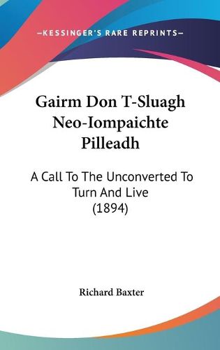 Cover image for Gairm Don T-Sluagh Neo-Iompaichte Pilleadh: A Call to the Unconverted to Turn and Live (1894)