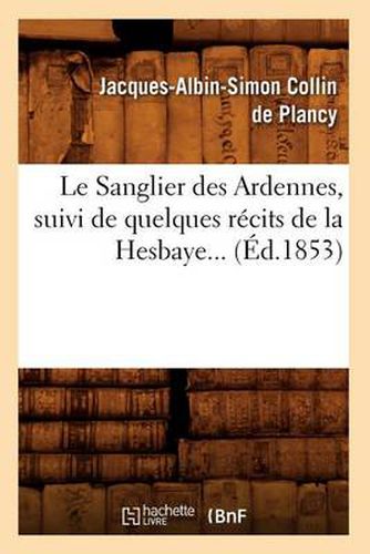 Le Sanglier Des Ardennes, Suivi de Quelques Recits de la Hesbaye (Ed.1853)