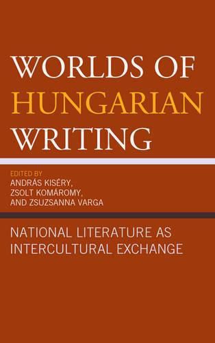 Cover image for Worlds of Hungarian Writing: National Literature as Intercultural Exchange