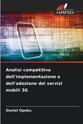 Cover image for Analisi competitiva dell'implementazione e dell'adozione dei servizi mobili 3G