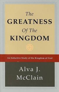 Cover image for The Greatness of the Kingdom: An Inductive Study of the Kingdom of God