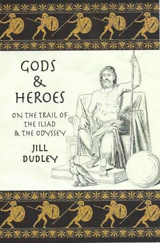 Gods & Heroes: On the Trail of the Iliad and the Odyssey