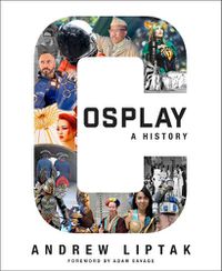 Cover image for Cosplay: A History: The Builders, Fans, and Makers Who Bring Your Favorite Stories to Life