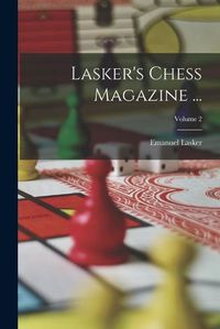 Cover image for Lasker's Chess Magazine ...; Volume 2