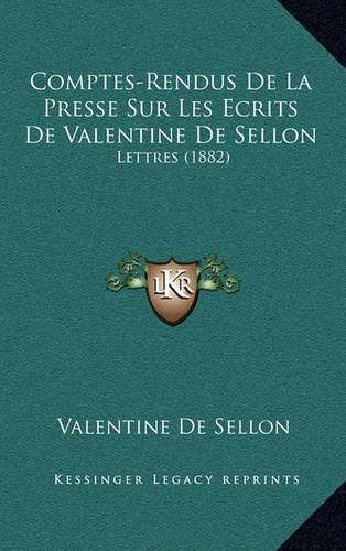 Cover image for Comptes-Rendus de La Presse Sur Les Ecrits de Valentine de Sellon: Lettres (1882)