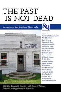 Cover image for The Past Is Not Dead: Essays from the Southern Quarterly