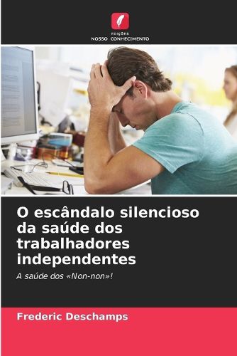 Cover image for O escandalo silencioso da saude dos trabalhadores independentes