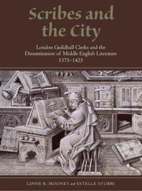 Cover image for Scribes and the City: London Guildhall Clerks and the Dissemination of Middle English Literature, 1375-1425