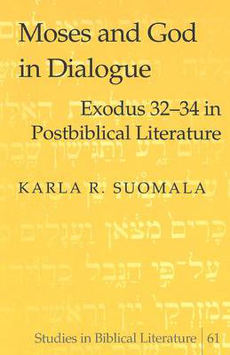 Cover image for Moses and God in Dialogue: Exodus 32-34 in Postbiblical Literature