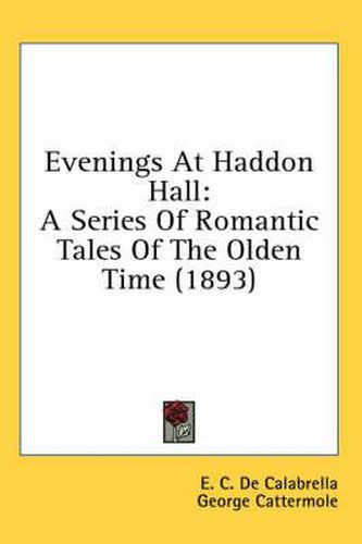 Evenings at Haddon Hall: A Series of Romantic Tales of the Olden Time (1893)