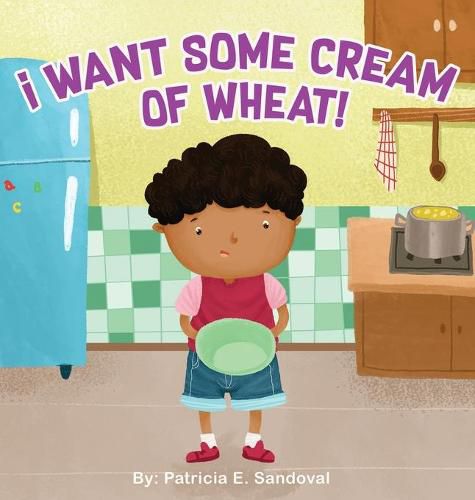 Cover image for I Want Some Cream of Wheat!: I want some cream of wheat