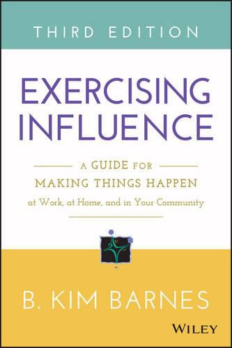 Cover image for Exercising Influence: A Guide for Making Things Happen at Work, at Home, and in Your Community