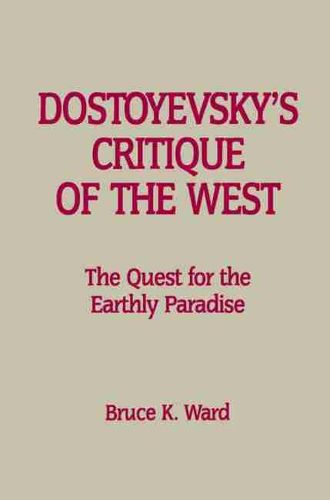 Cover image for Dostoyevsky's Critique of the West: The Quest for the Earthly Paradise