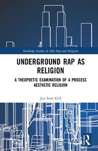 Cover image for Underground Rap as Religion: A Theopoetic Examination of a Process Aesthetic Religion