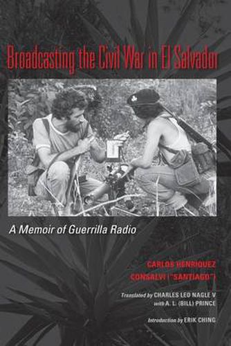 Cover image for Broadcasting the Civil War in El Salvador: A Memoir of Guerrilla Radio