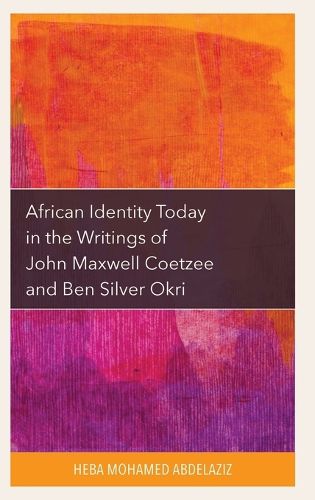 Cover image for African Identity Today in the Writings of John Maxwell Coetzee and Ben Silver Okri