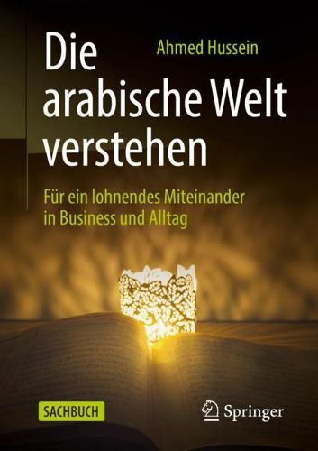 Cover image for Die arabische Welt verstehen: Fur ein lohnendes Miteinander in Business und Alltag