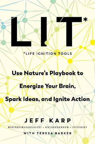 Cover image for Lit: Life Ignition Tools: Use Nature's Playbook to Energize Your Brain, Spark Ideas, and Ignite Action