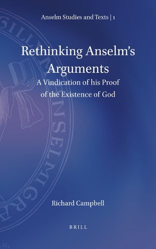 Cover image for Rethinking Anselm's Arguments: A Vindication of his Proof of the Existence of God