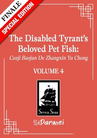 Cover image for The Disabled Tyrant's Beloved Pet Fish: Canji Baojun De Zhangxin Yu Chong (Novel) Vol. 4 (Special Edition)