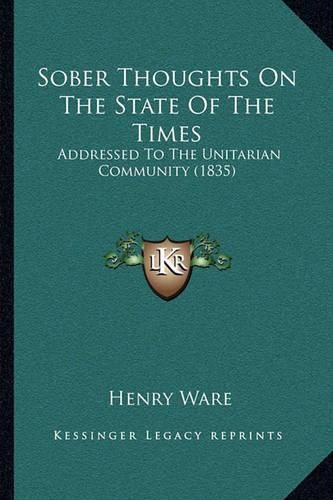 Sober Thoughts on the State of the Times: Addressed to the Unitarian Community (1835)