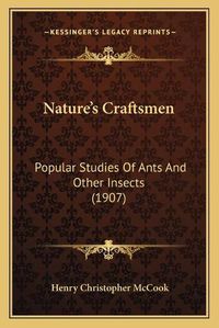 Cover image for Nature's Craftsmen: Popular Studies of Ants and Other Insects (1907)