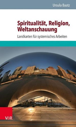 Cover image for Spiritualitat, Religion, Weltanschauung: Landkarten Fur Systemisches Arbeiten