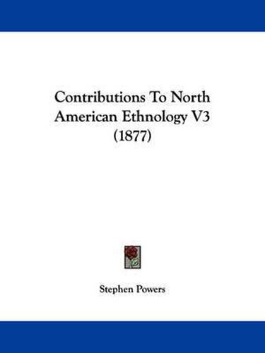 Contributions to North American Ethnology V3 (1877)