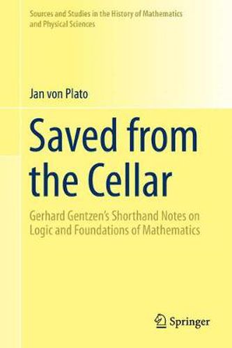Cover image for Saved from the Cellar: Gerhard Gentzen's Shorthand Notes on Logic and Foundations of Mathematics