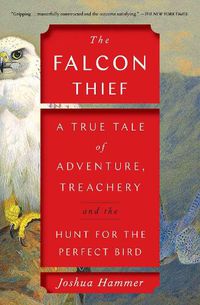 Cover image for The Falcon Thief: A True Tale of Adventure, Treachery, and the Hunt for the Perfect Bird