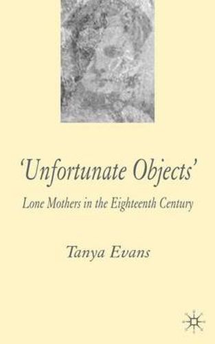 Unfortunate Objects: Lone Mothers in Eighteenth-Century London