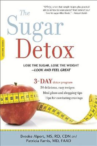 Cover image for The Sugar Detox: Lose the Sugar, Lose the Weight--Look and Feel Great