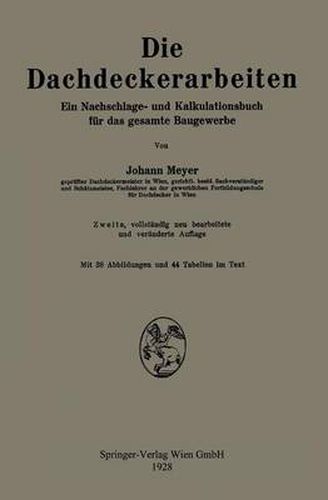 Die Dachdeckerarbeiten: Ein Nachschlage- Und Kalkulationsbuch Fur Das Gesamte Baugewerbe