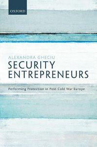 Cover image for Security Entrepreneurs: Performing Protection in Post-Cold War Europe
